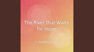 The River That Waits for Hope