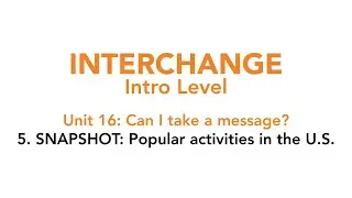 Interchange Intro - Unit 16: 5. SNAPSHOT: Popular activities in the U.S.