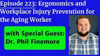 Ergonomics and Workplace Injury Prevention for the Aging Worker with Special Guest:Dr  Phil Finemore
