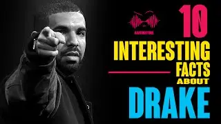10 INTERESTING FACTS ABOUT DRAKE!