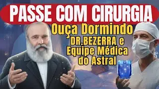 OUÇA DORMINDO ESTE PASSE COM CIRURGIA ESPIRITUAL | Cura Profunda com Dr. Bezerra de Menezes 🙏