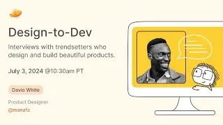 Design-to-Dev: An Interview with Davio White, Product Designer at manafa!