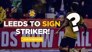 LEEDS AGREE &pound;28M DEAL FOR SUPERSTAR! | RAIDING SCOTLAND & THE STRIKER SEARCH 🔥💫