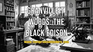 Granville T. Woods: The Black Edison