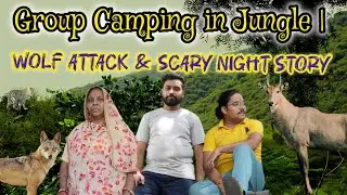 Group Camping in Jungle | Wolf Attack & Scary Night Story 😱
