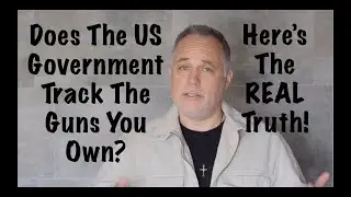 Does The US Government Track The Guns You Own? Here's The REAL Truth!