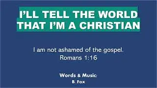 I'LL TELL THE WORLD THAT I'M A CHRISTIAN (Vocals with lyrics)