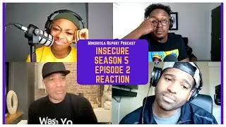 Insecure Reaction Season 5 Epi 2 w/ Burr_IAM & Minoritea Report Podcast
