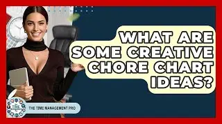 What Are Some Creative Chore Chart Ideas? - The Time Management Pro