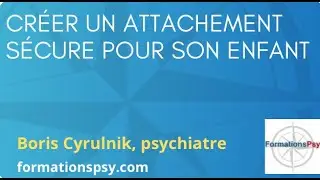 Créer un attachement sécure pour son enfant - Cyrulnik sur FormationsPsy