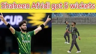 Shaheen Afridi 5 wickets in Practice Match 