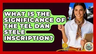 What Is The Significance Of The Tel Dan Stele Inscription? - Holy Landmarks