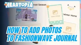 EASY WEEKLY QUEST! - How to Add Photo to Winter Fashionwave Journal in Heartopia