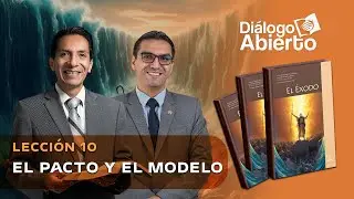 LECCIÓN 10 | EL PACTO Y EL MODELO | DIÁLOGO ABIERTO | ESCUELA SABÁTICA