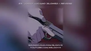23 -  Lucky Luciano (Slowed + Reverb)