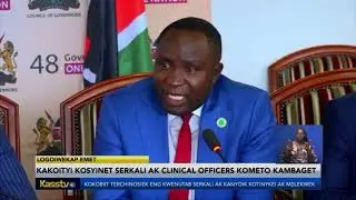Kakoityi kosyinet serikali ak clinical officers nebo kometo kambaget