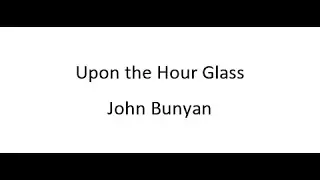 Upon the Hour Glass - John Bunyan