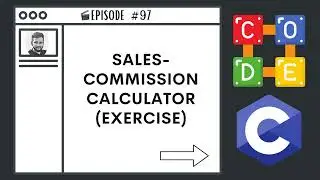 Sales-Commision Calculator (Exercise) | Ep. 97 | C Programming Language