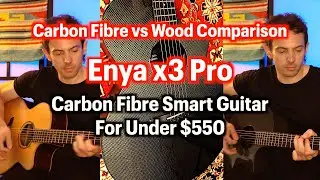 Carbon Fibre Vs Wooden Guitars. Budget Carbon Fibre Smart Guitar: Enya X3 Pro