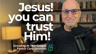 Jesus! You Can Trust Him!  | Psalm 115  |  Cary Schmidt