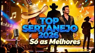 Sertanejo 2026: As Melhores do Momento!