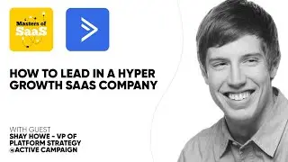 How to Lead a SaaS Company | Shay Howe | Masters of SaaS