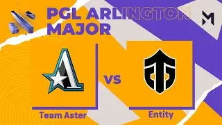 Team Aster vs Entity | Game 1 | PGL Major Arlington 2022 - Playoffs