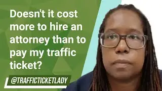 Doesn't it cost more to hire an attorney than to pay my traffic ticket?