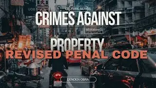 CRIMES AGAINST PROPERTY - REVISED PENAL CODE