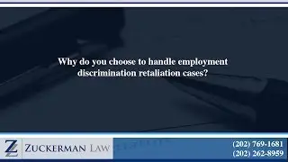 Why do you choose to handle employment discrimination retaliation cases?