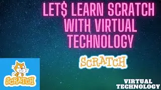 LETS LEARN SCRATCH WITH VIRTUAL TECHNOLOGY
