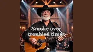 smoke over trouble times