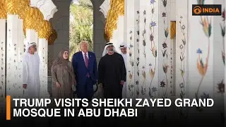 Trump visits Sheikh Zayed Grand Mosque in Abu Dhabi