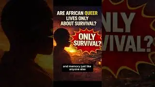Are African Queer Lives Only About Survival?