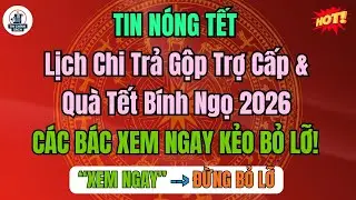 Tin Vui TẾT: Lịch Chi Trả Gộp Trợ Cấp & Quà Tết Bính Ngọ 2026