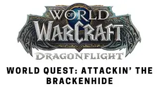World of Warcraft: Dragonflight - World Quest: Attackin' the Brackenhide