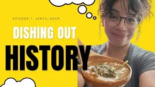 Dishing Out History Episode 1 - Lentil Soup