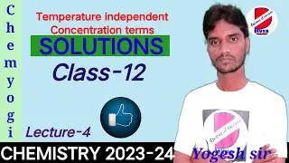 L 4|Solutions|Class 12|Temperature independent concentration terms|Chemyogi|Yk sir