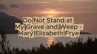 Do Not Stand at My Grave and Weep | Gentle ASMR Poetry Reading