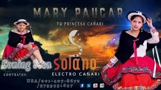 MARY PAUCAR  ♫PRÓXIMAMENTE ♪▶✓Electro cañari 2018 l SOLANO RECORDS