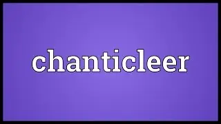 Chanticleer Meaning