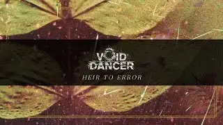 Void Dancer - Heir to Error (Official Visualizer)