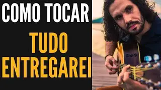 TUDO ENTREGAREI - Como tocar - Aula de violão + PDF