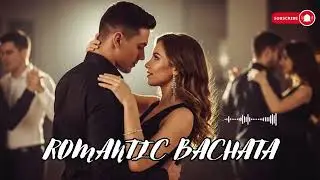 Modern Bachata Romance | Latin Love Music