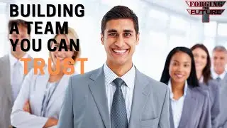 Building a Team You Can Trust - Forging the Future Podcast