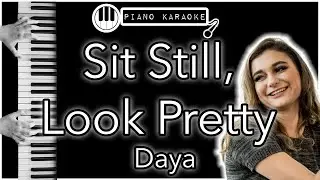 Sit Still, Look Pretty - Daya - Piano Karaoke Instrumental