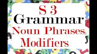 University Grammar [ Semester 03 ]: Noun Phrases and Modifiers