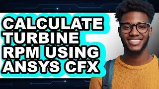 How to Calculate Turbine Rpm Using Ansys Cfx (easy Method)