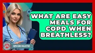 What Are Easy Meals For COPD When Breathless? - COPD Care Collective