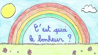 C'EST QUOI LE BONHEUR ?